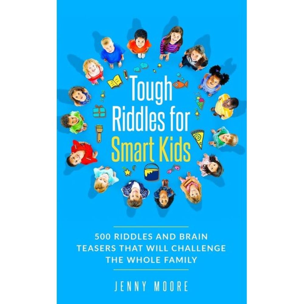Tough Riddles for Smart Kids: 500 Riddles and Brain Teasers that Will Challenge